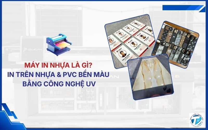 Máy in nhựa là gì? In trên nhựa &amp; PVC bền màu bằng công nghệ UV